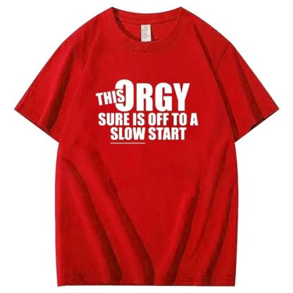 THIS ORGY SURE IS OFF TO A SLOW START T-shirt