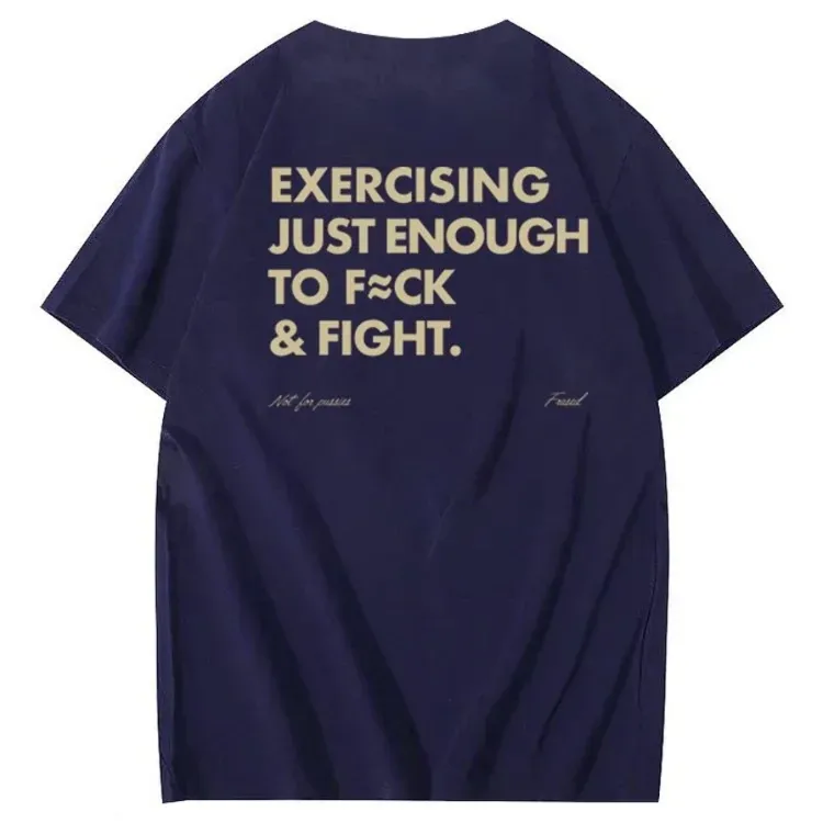 Exercising Just Enough To Fuck &Fight Pattern 100% Cotton T-Shirt