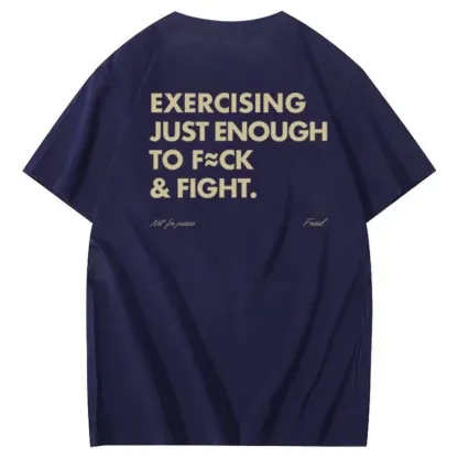 Exercising Just Enough To Fuck &Fight Pattern 100% Cotton T-Shirt