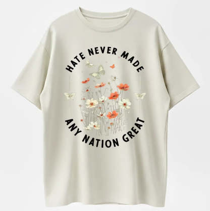 Hate Never Made Any Nation Great Peace Floral Organic Cotton Unisex T-Shirt