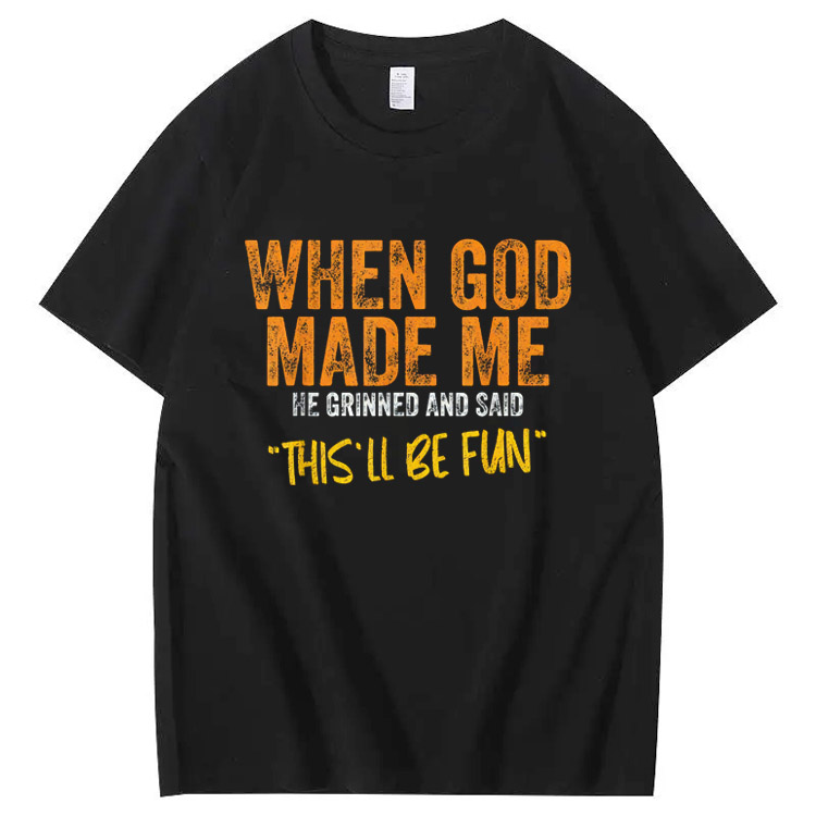 When God Made Me He Grinned  And Said This'll Be Fun Pattern  Print 100%Cotton T-Shirt