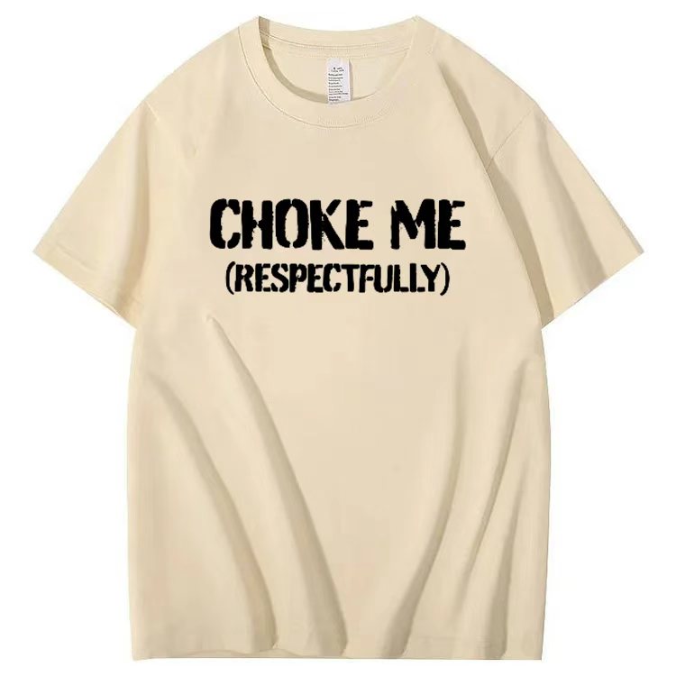 CHOKE ME  (RESPECTFULLY) T-shirt