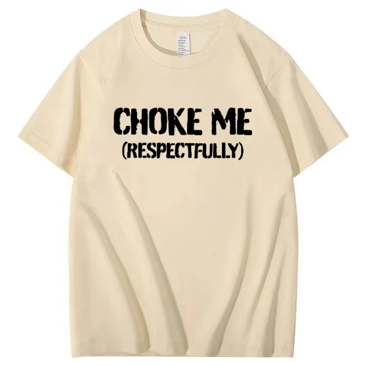 CHOKE ME  (RESPECTFULLY) T-shirt