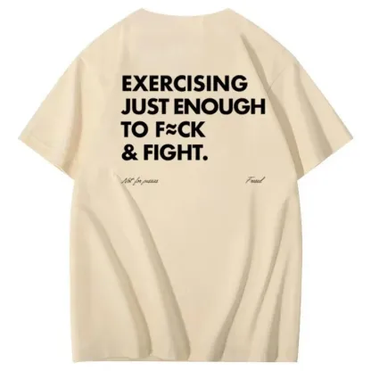 Exercising Just Enough To Fuck &Fight Pattern 100% Cotton T-Shirt