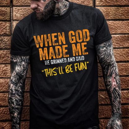 When God Made Me He Grinned  And Said This'll Be Fun Pattern  Print 100%Cotton T-Shirt