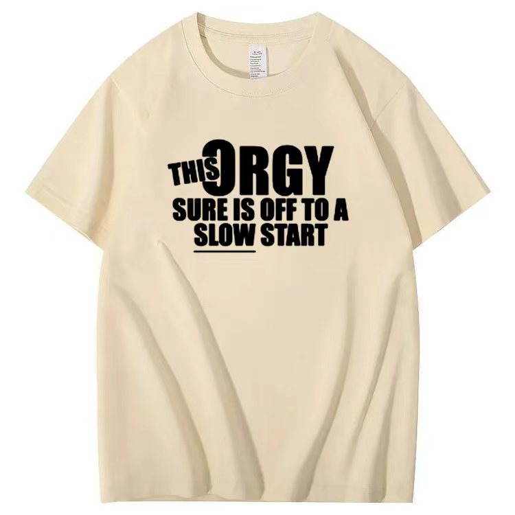 THIS ORGY SURE IS OFF TO A SLOW START T-shirt