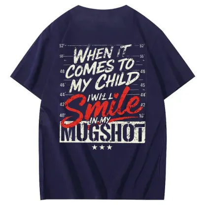WHEN IT COMES TO MY child I Will Smile in My Mugshot T-Shirt