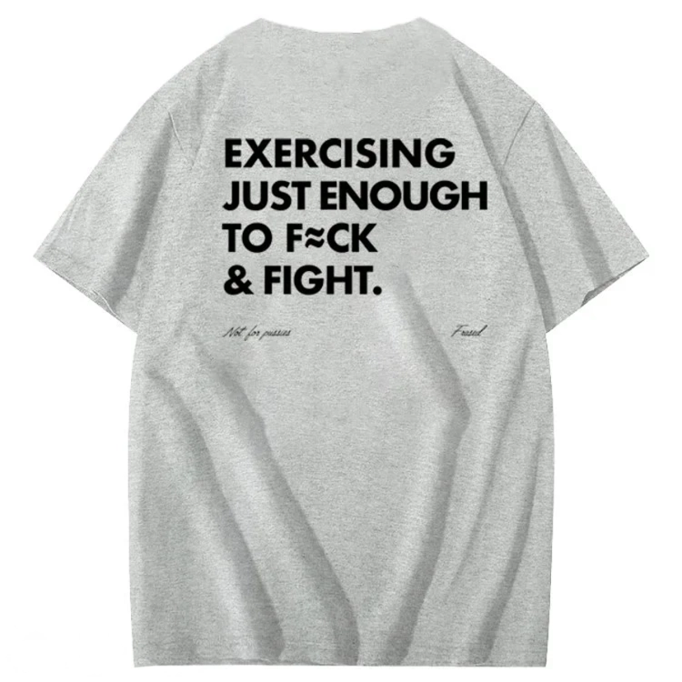Exercising Just Enough To Fuck &Fight Pattern 100% Cotton T-Shirt