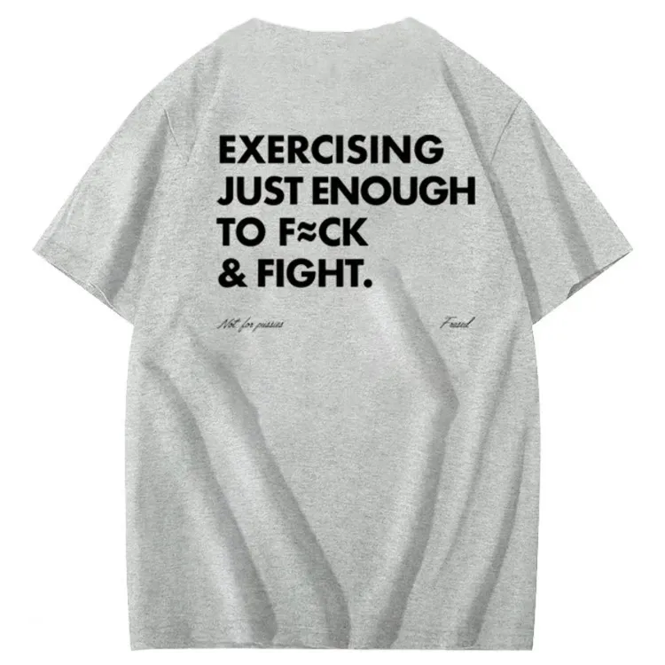 Exercising Just Enough To Fuck &Fight Pattern 100% Cotton T-Shirt