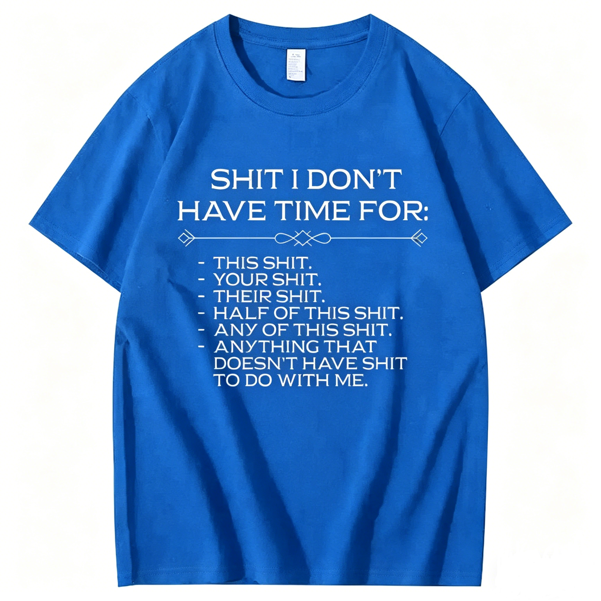 Shit I don't have time for T-Shirt
