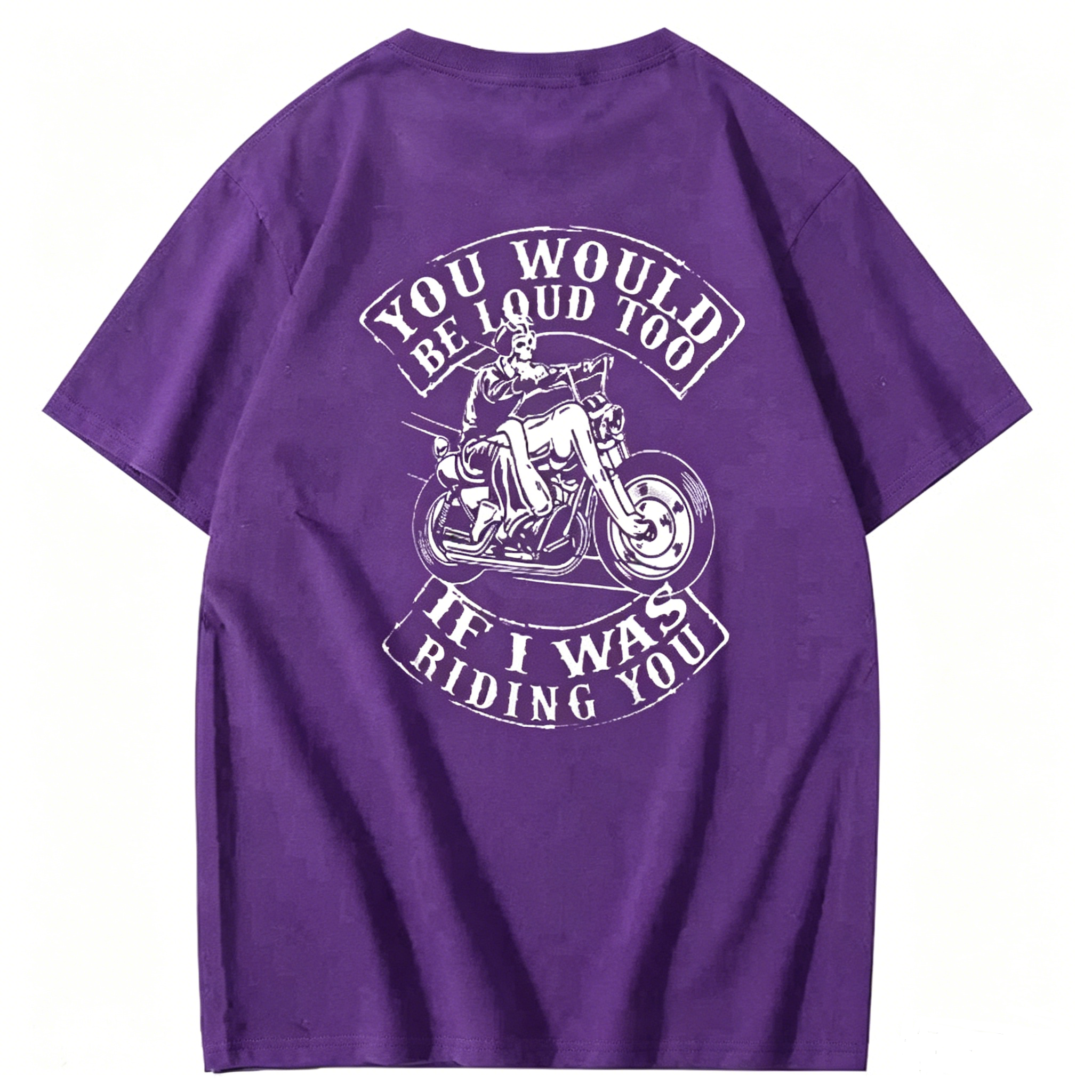 You Would Be Loud Too If I Was Riding You T shirt