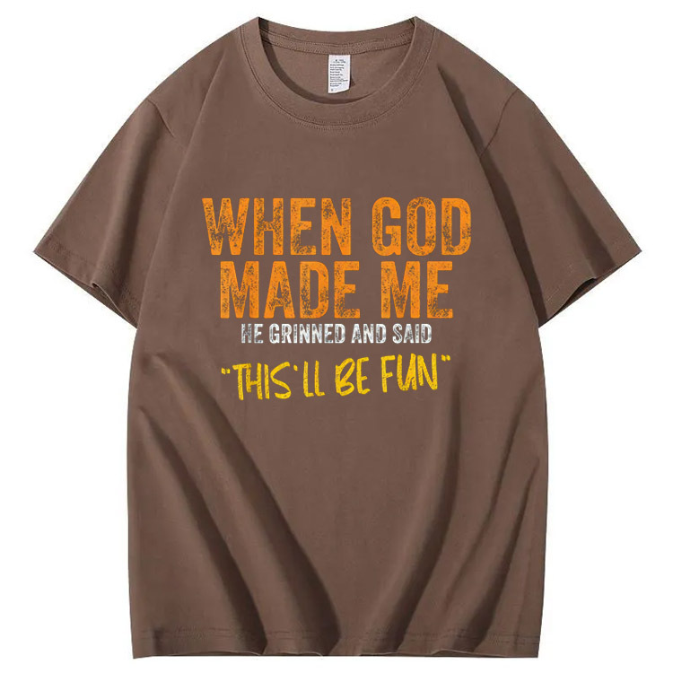 When God Made Me He Grinned  And Said This'll Be Fun Pattern  Print 100%Cotton T-Shirt