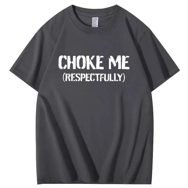 CHOKE ME  (RESPECTFULLY) T-shirt