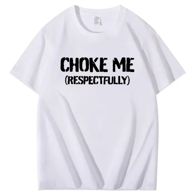 CHOKE ME  (RESPECTFULLY) T-shirt