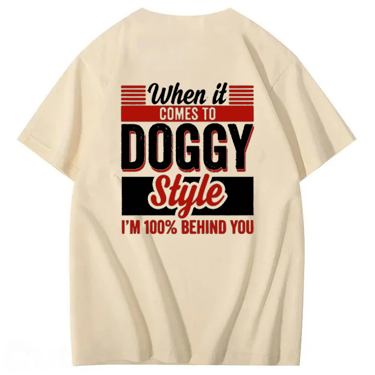 When It Comes To Doggy Style I’m 100 Percent Behind You T-Shirt