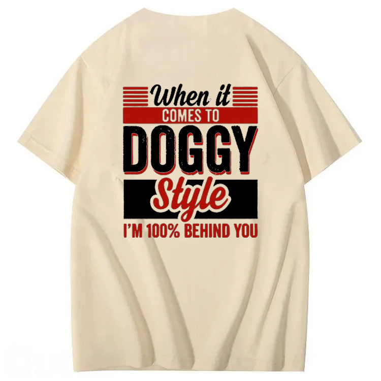 When It Comes To Doggy Style I’m 100 Percent Behind You T-Shirt