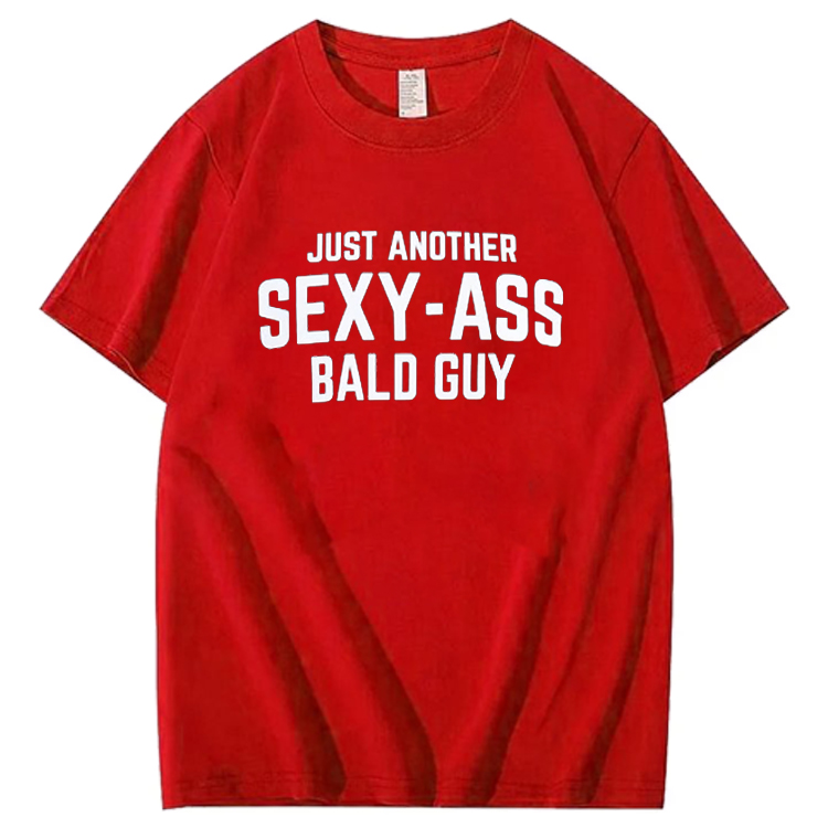 JUST ANOTHER SEXY-ASS BALD GUY 100% Cotton T-Shirt