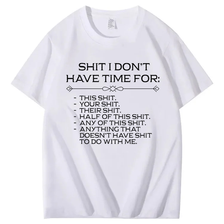 Shit I don't have time for T-Shirt