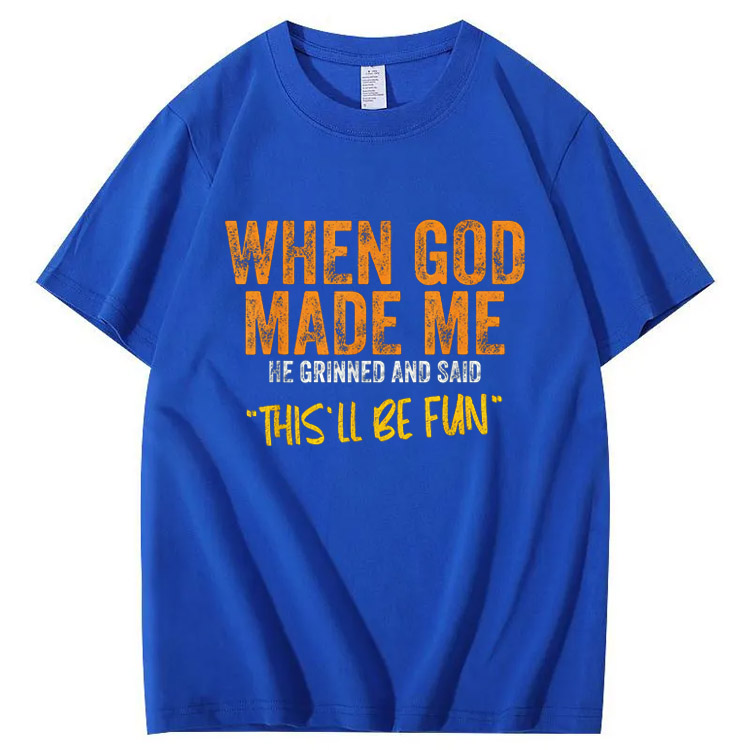 When God Made Me He Grinned  And Said This'll Be Fun Pattern  Print 100%Cotton T-Shirt