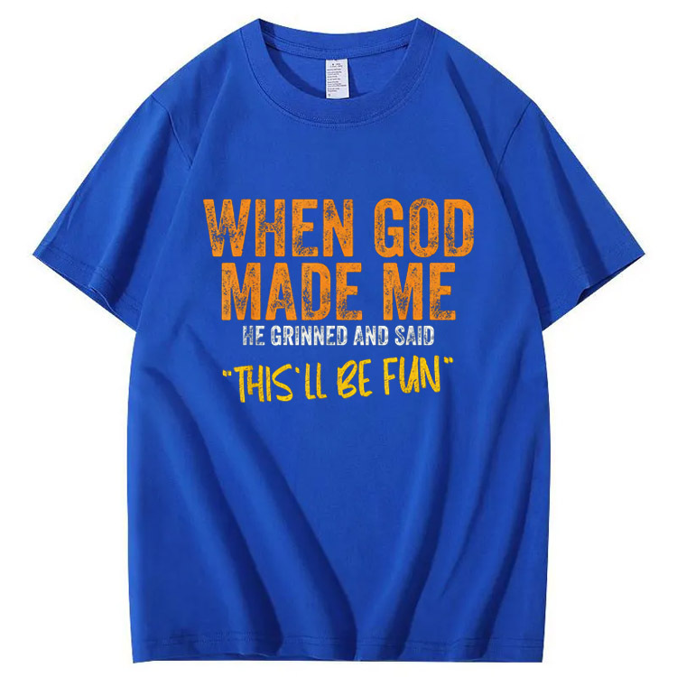 When God Made Me He Grinned  And Said This'll Be Fun Pattern  Print 100%Cotton T-Shirt