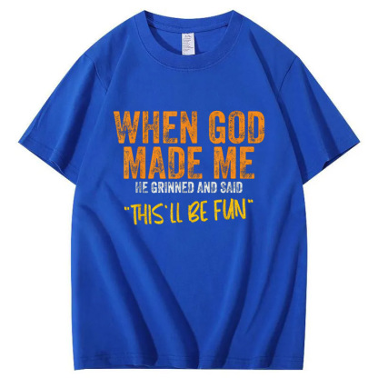 When God Made Me He Grinned  And Said This'll Be Fun Pattern  Print 100%Cotton T-Shirt