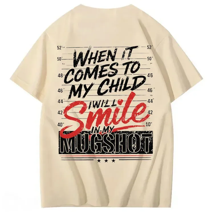 WHEN IT COMES TO MY child I Will Smile in My Mugshot T-Shirt