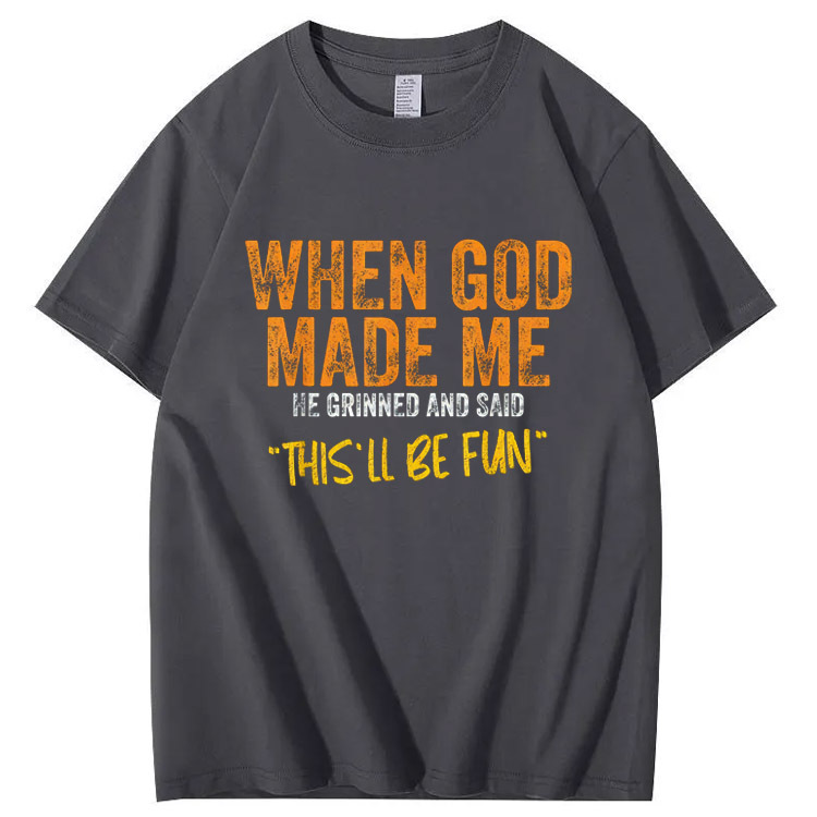 When God Made Me He Grinned  And Said This'll Be Fun Pattern  Print 100%Cotton T-Shirt