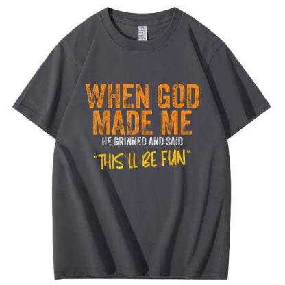 When God Made Me He Grinned  And Said This'll Be Fun Pattern  Print 100%Cotton T-Shirt