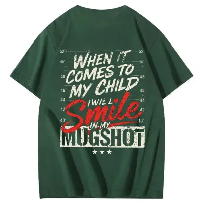 WHEN IT COMES TO MY child I Will Smile in My Mugshot T-Shirt
