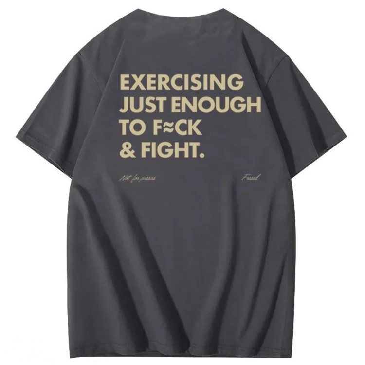 Exercising Just Enough To Fuck &Fight Pattern 100% Cotton T-Shirt