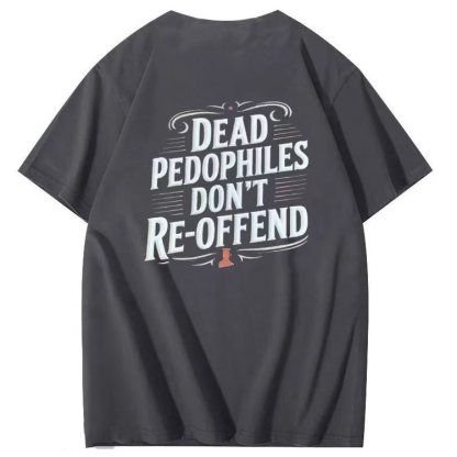 DEAD PEDOPHILES DON'T RE-OFFEND T-shirt