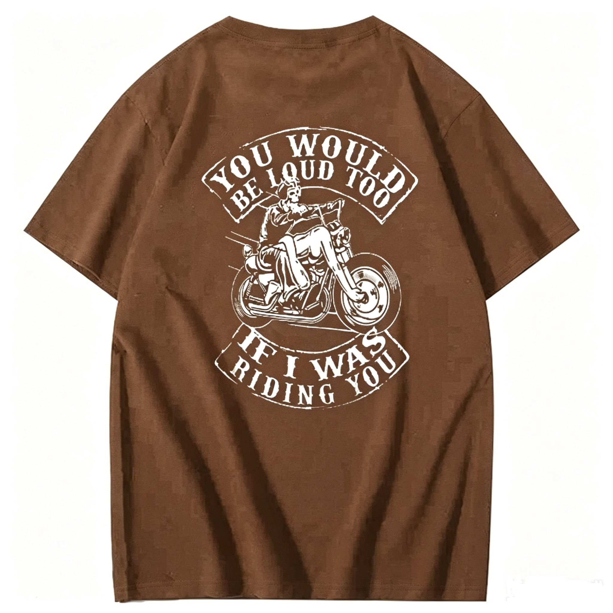You Would Be Loud Too If I Was Riding You T shirt