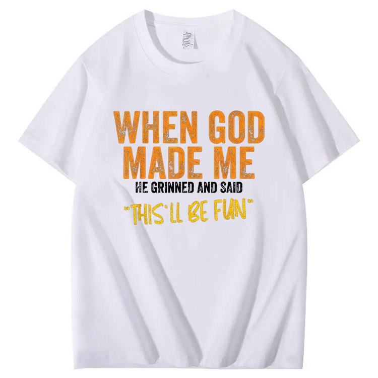 When God Made Me He Grinned  And Said This'll Be Fun Pattern  Print 100%Cotton T-Shirt