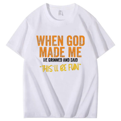 When God Made Me He Grinned  And Said This'll Be Fun Pattern  Print 100%Cotton T-Shirt