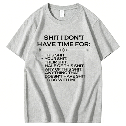 Shit I don't have time for T-Shirt