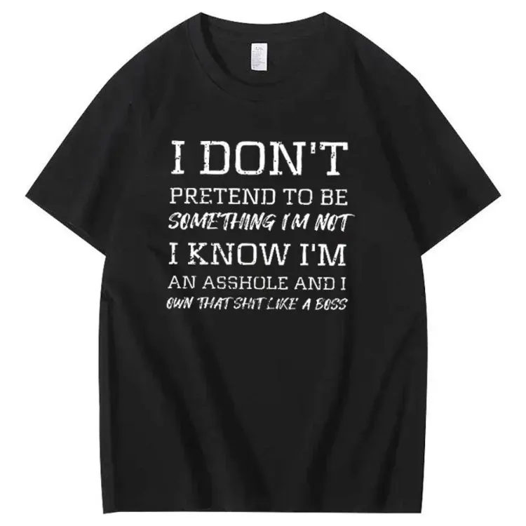 I Don't Pretend To Be Something I Not I Know I Am Asshole And I Owe Th