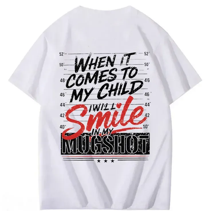 WHEN IT COMES TO MY child I Will Smile in My Mugshot T-Shirt