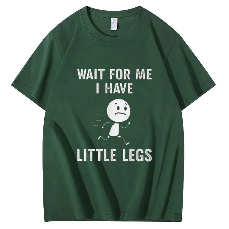 Wait for Me I Have Little Legs Shirt