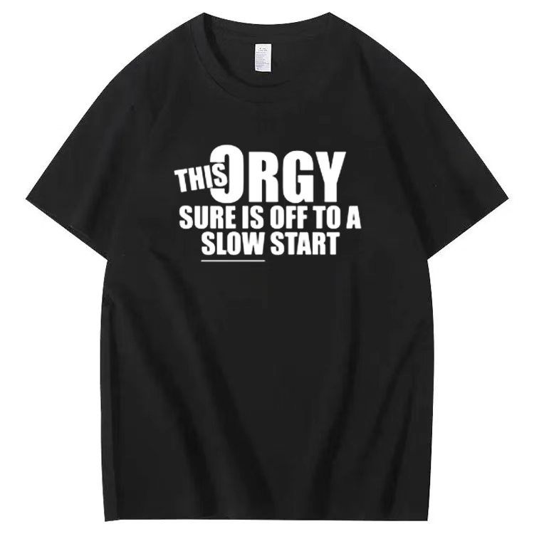THIS ORGY SURE IS OFF TO A SLOW START T-shirt