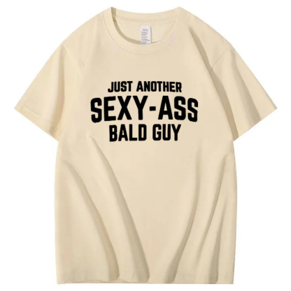 JUST ANOTHER SEXY-ASS BALD GUY 100% Cotton T-Shirt