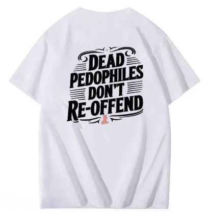 DEAD PEDOPHILES DON'T RE-OFFEND T-shirt