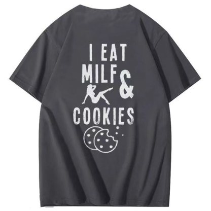 I EA I EAT MILFS &  COOKIES  T-shirt