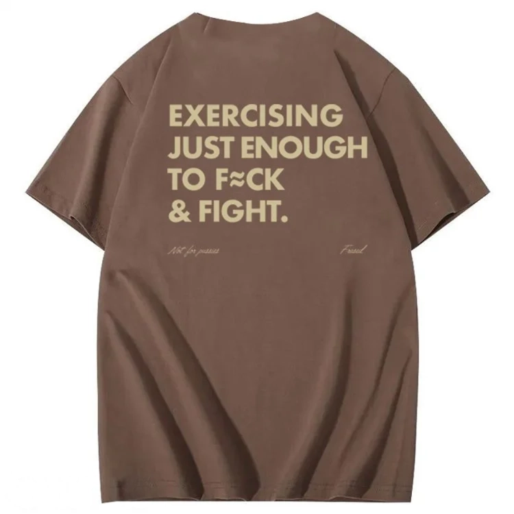 Exercising Just Enough To Fuck &Fight Pattern 100% Cotton T-Shirt