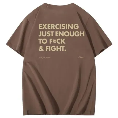 Exercising Just Enough To Fuck &Fight Pattern 100% Cotton T-Shirt