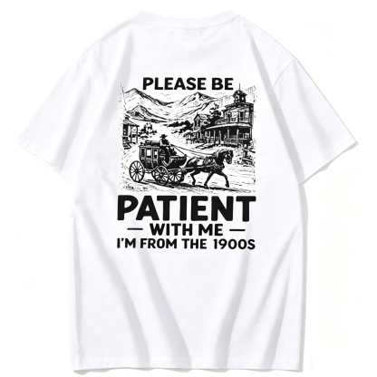 Please Be Patient With Me I'm From The 1900s T-Shirt