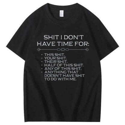Shit I don't have time for T-Shirt