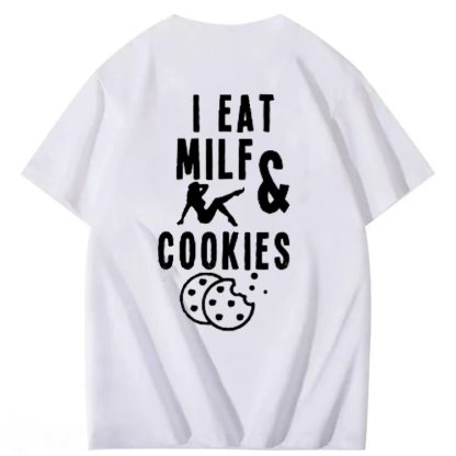 I EA I EAT MILFS &  COOKIES  T-shirt