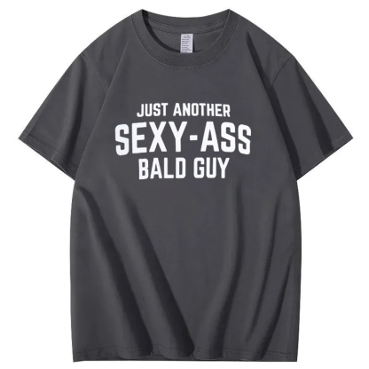 JUST ANOTHER SEXY-ASS BALD GUY 100% Cotton T-Shirt