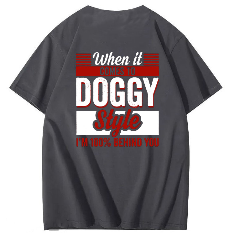When It Comes To Doggy Style I’m 100 Percent Behind You T-Shirt