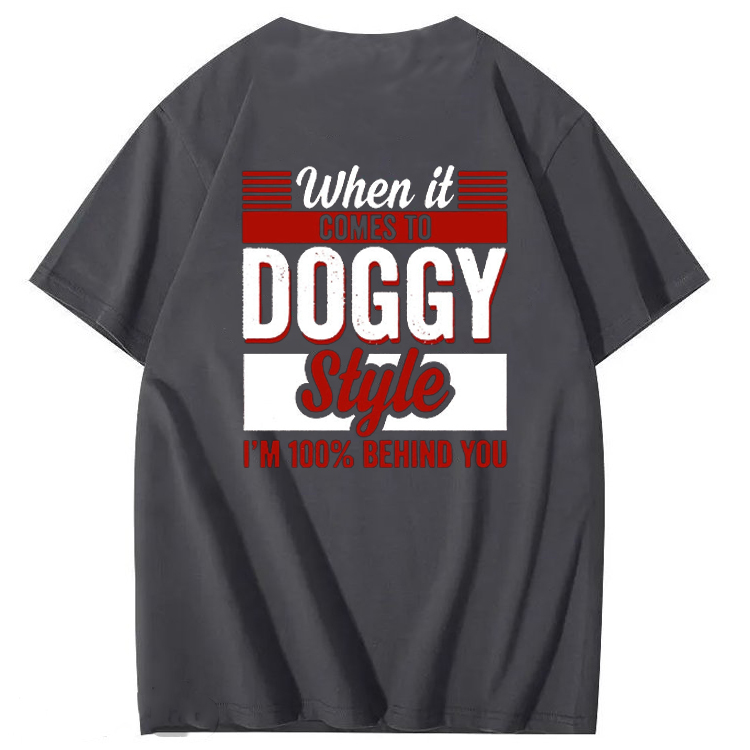 When It Comes To Doggy Style I’m 100 Percent Behind You T-Shirt
